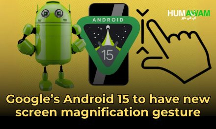 Google’s Android 15 To Have New Screen Magnification Gesture
