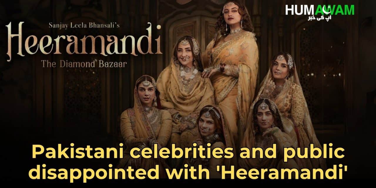 Pakistani Celebrities And Public Disappointed With ‘Heeramandi’